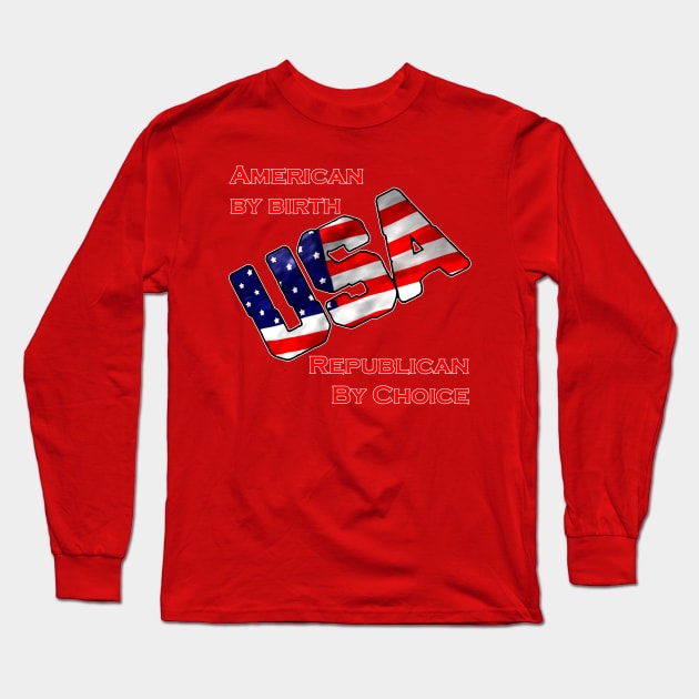 American by birth-Republican by choice-USA Long Sleeve T-Shirt by WickedNiceTees